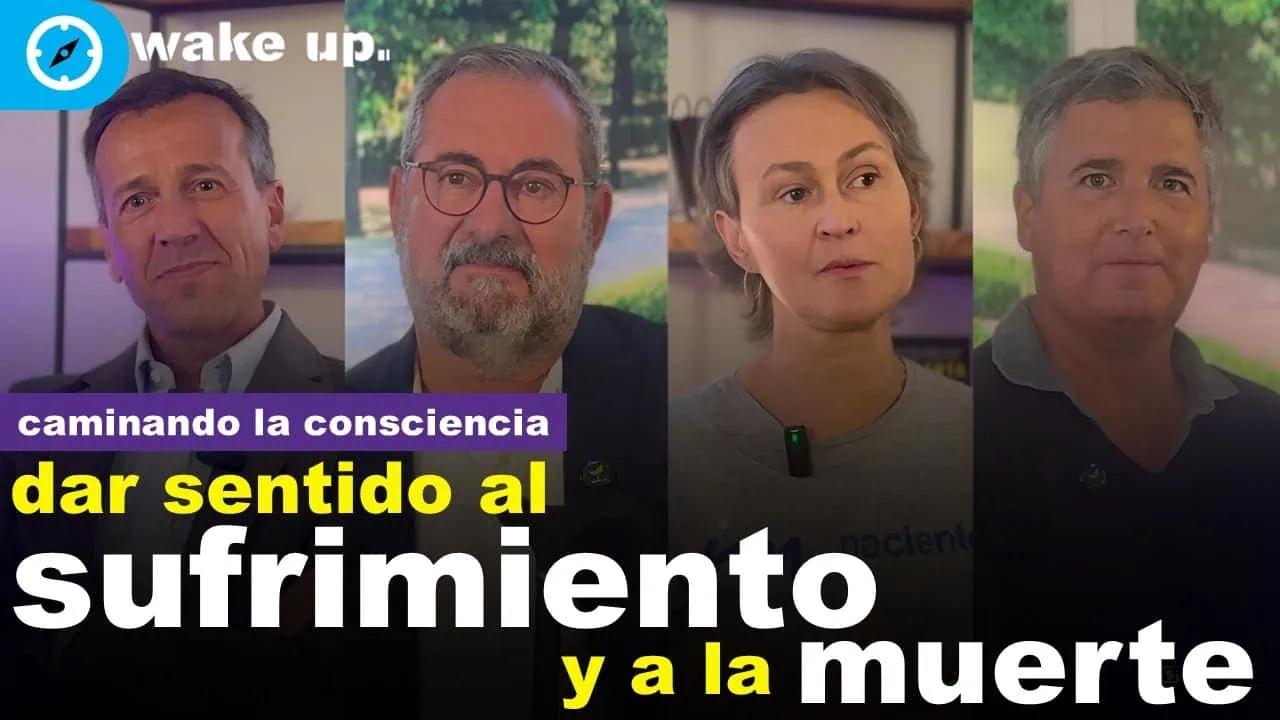 Dar sentido al sufrimiento y a la Muerte - Caminando la Consciencia
